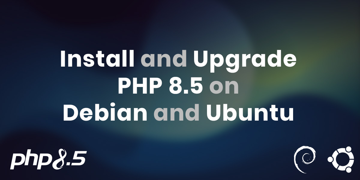 Install and Upgrade to PHP 8.5 on Debian and Ubuntu